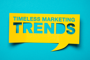 10 Timeless Marketing Trends That Will Never Get Old
